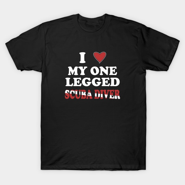 Inspirational Scuba Diving - I Love My One Legged Scuba Diver T-Shirt by eighttwentythreetees